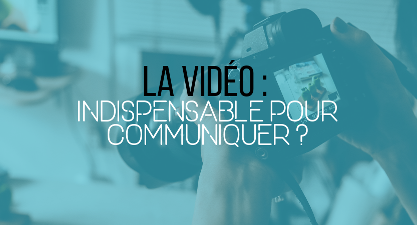 You are currently viewing La vidéo, indispensable pour communiquer ?