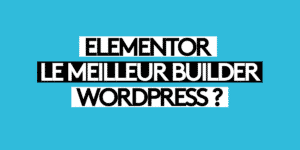 Elementor, le meilleur builder worpdress