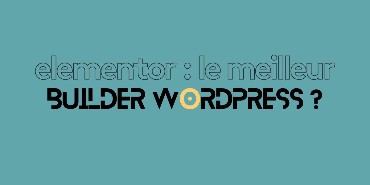 Elementor, le meilleur builder WordPress ?