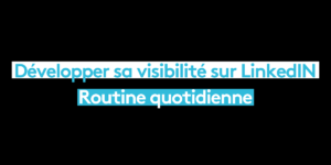 Développer sa visibilité sur LinkedIn